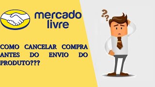 😯😱😳 Mercado Livre  Cancelamento Da Compra Antes Do Envio Do Produto [upl. by Shaun206]