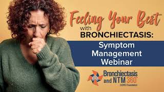 Feeling Your Best with Bronchiectasis Symptom Management Webinar [upl. by Florentia]