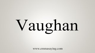 How To Say Vaughan [upl. by Eillom]