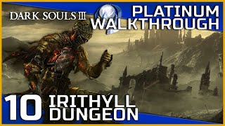 Dark Souls III Full Platinum Walkthrough  10  Irithyll Dungeon [upl. by Eiramnna479]