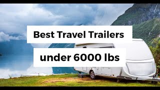 Best Travel Trailers under 6000 lbs [upl. by Otrebla]