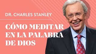 Cómo meditar en la Palabra de Dios – Dr Charles Stanley [upl. by Psyche]