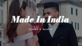 Made In India  Slowed amp Reverb  Guru Randhawa [upl. by Clio]