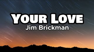 Your Love  Jim Brickman Lyrics [upl. by Sherill]