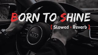 Born To Shine  Perfectly SlowedReverb  Diljit Dosanjh GOAT Full Song [upl. by Nareht]