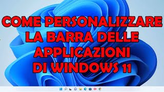 Come PERSONALIZZARE la BARRA DELLE APPLICAZIONI di WINDOWS 11 [upl. by Dnana]