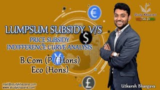 Lump sum Subsidy Vs Price Subsidy Indifference Curve Analysis  BComPHEcoH [upl. by Stalder]