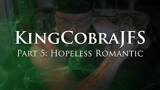 KingCobraJFS  Part 5 Hopeless Romantic [upl. by Petracca222]