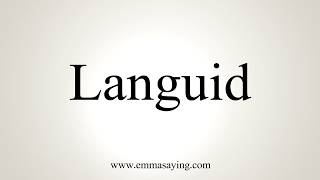 How To Pronounce Languid [upl. by Sallee]