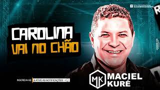 Maciel Kuré  CAROLINA VAI NO CHÃO 🔥🪗 [upl. by Egroej]