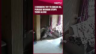 Punjab News  Caught On CCTV 3 Robbers Try To Break In Punjab Woman Stops Them Alone [upl. by Ahsiuqel392]