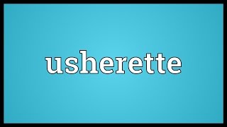 Usherette Meaning [upl. by Ayatnohs367]