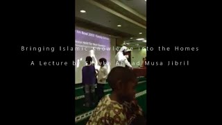 Bringing Islamic Knowledge into the Homes  A Lecture by Shaykh Ahmad Musa Jibril [upl. by Binnie]