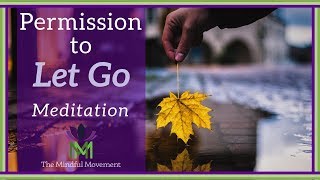 Give Yourself Permission to Let Go A Guided Meditation Practice  Mindful Movement [upl. by Bolan947]