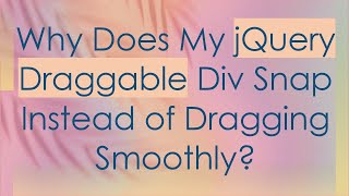 Why Does My jQuery Draggable Div Snap Instead of Dragging Smoothly [upl. by Oram]