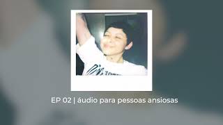 Ep 02  áudio para pessoas ansiosas  Minha vida é um Podcast [upl. by Suedama639]