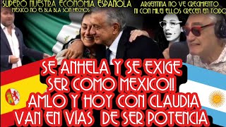 APRENDAN DE MEXICO ESPAÑOLES Y ARGENTINOS ENVIDIAN GOBIERNO DE AMLO Y CLAUDIA MÉXICO SERA POTENCIA [upl. by Shaine]