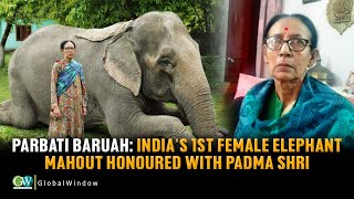 PARBATI BARUAH INDIA’S 1st FEMALE ELEPHANT MAHOUT HONOURED WITH PADMA SHRI [upl. by Aisset224]