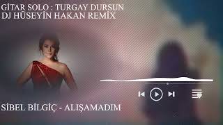 Sibel Bilgiç  Alışamadım Remix  Hüseyin Hakan ft Turgay Dursun [upl. by Elvis554]