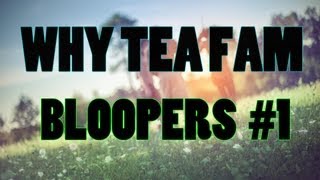 Why Tea Fam Bloopers 1 [upl. by Aynwat]