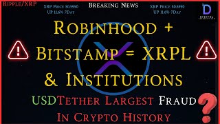 RippleXRPRobinhood  Bitstamp  XRPL amp Institutions USDTether Largest Fraud In Crypto History [upl. by Kistner]