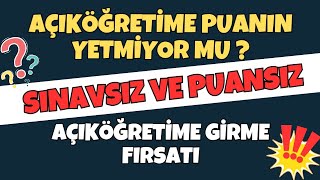 PUANI YETMEYEN İZLESİN  SINAVSIZ AÇIKÖĞRETİME GİRME YOLU  AÇIKÖĞRETİME NASIL KAYIT OLUNUR [upl. by Coveney]