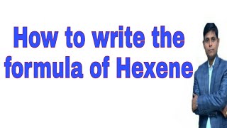 How to write the formula of Hexene  Hexene  Hexene formula Molecular formula of Hexene [upl. by Rickard]