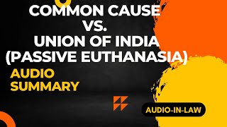 Common Cause vs UOI audio summary of 44th Judgement of AOR Exam exam judge judiciary livingwill [upl. by Itteb]