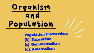 Organism and Population Part4 Parasitism Commensalism Amensalism Mutualism [upl. by Berke833]