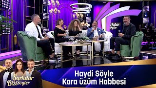 HAYDİ SÖYLE amp KARA ÜZÜM HABBESİ [upl. by Melvena781]