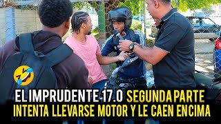 EL IMPRUDENTE 170 SEGUNDA PARTE INTENTA LLEVARSE MOTOR Y LE CAEN ENCIMA [upl. by Sari]