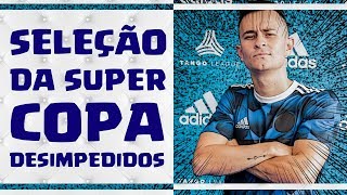 SELEÇÃO DA SUPERCOPA DESIMPEDIDOS  Fred e Cocielo ficaram fora [upl. by Nolahs]