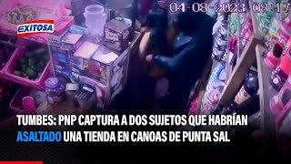 🔴🔵Tumbes PNP captura a dos sujetos que habrían asaltado una tienda en Canoas de Punta Sal [upl. by Nevada618]