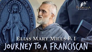 Journey To A Franciscan Fr Elias Mary Mills FI [upl. by Meldon73]