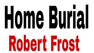 Home Burial Poem by Robert Frost  Summary And Analysis In urdu And Hindi [upl. by Bounds]