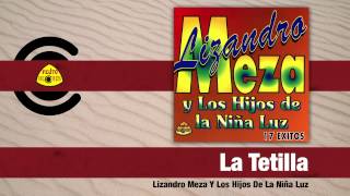 Lizandro Meza Y Los Hijos De La Niña Luz  La Tetilla Audio  Felito Records [upl. by Ayanat]