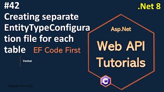 Part 42 Creating separate EntityTypeConfiguration file for each table Net 8 7 6 Web API Tutorials [upl. by Champaigne]