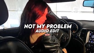 Not My Problem  Laila Thats just not my problem Audio Edit [upl. by Gebler915]