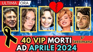 40 Personaggi FAMOSI MORTI ad APRILE 2024 4° Settimana [upl. by Idnis]