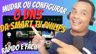 Como mudar ou configurar o DNS da Smart tv Philips [upl. by Monroe]