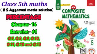 CLASS5THCHAPTER14 quotPERCENTAGE quot NEW COMPOSITE MATHEMATICSR S AGGARWAL MATHSEXERCISE61part2 [upl. by Lorrad]