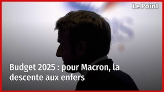 Budget 2025  pour Macron la descente aux enfers [upl. by Hcirdla346]