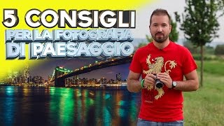 5 Consigli per la Fotografia di Paesaggio [upl. by Kciregor]