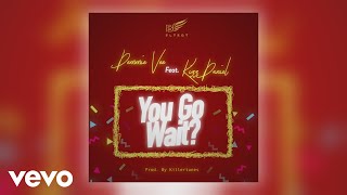 Demmie Vee  You Go Wait Official Audio ft Kizz Daniel [upl. by Pacificas]