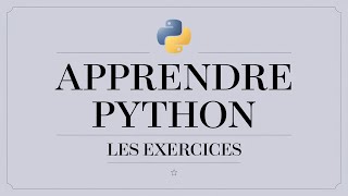 Apprendre Python  Les exercices [upl. by Lothaire]