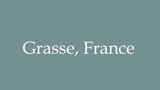 How to Pronounce Grasse France Correctly in French [upl. by Yrag850]