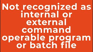 Not recognized as internal or external command operable program or batch file [upl. by Crysta]