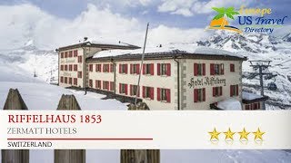 Riffelhaus 1853  Zermatt Hotels Switzerland [upl. by Olympias]