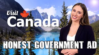 Honest Government Ad  Visit Canada 🇨🇦 [upl. by Oriana]