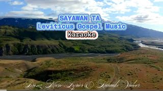 SAYAWAN TA by Leviticus Gospel Music Karaoke [upl. by Tabbie708]